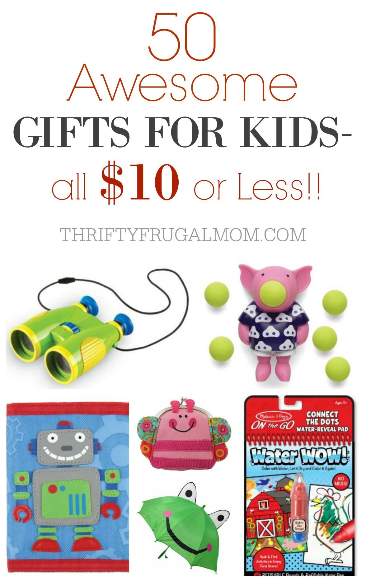 Inexpensive Gifts For Children
 50 Awesome Gifts for Kids That Cost $10 or Less