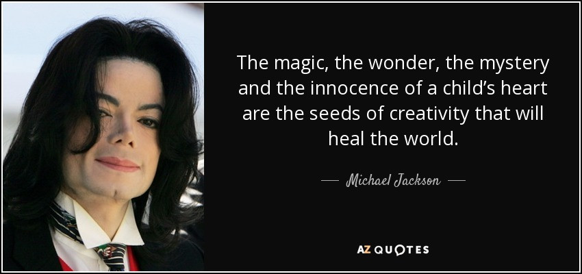Innocence Of A Child Quote
 Michael Jackson quote The magic the wonder the mystery