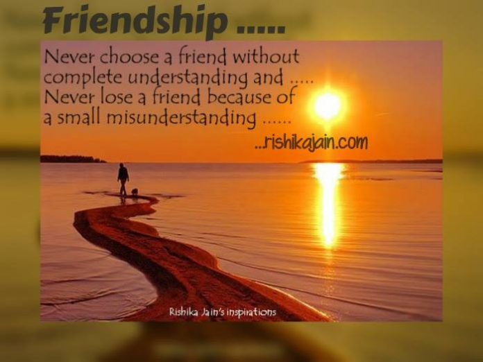 Inspirational Friendship Quotes
 Never Lose a Friend because of a small misunderstanding