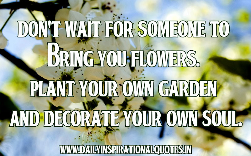 Inspirational Garden Quotes
 Inspirational Garden Quotes QuotesGram
