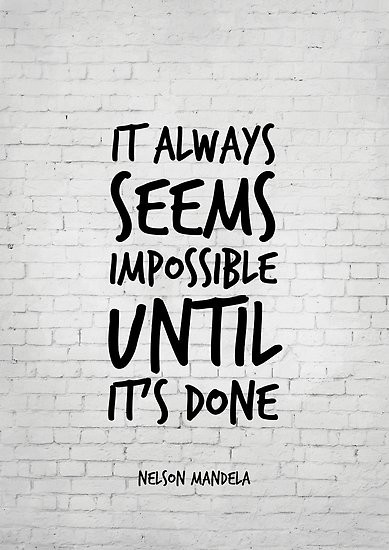 Inspirational Quote Work
 "It always seems impossible until it s done Nelson