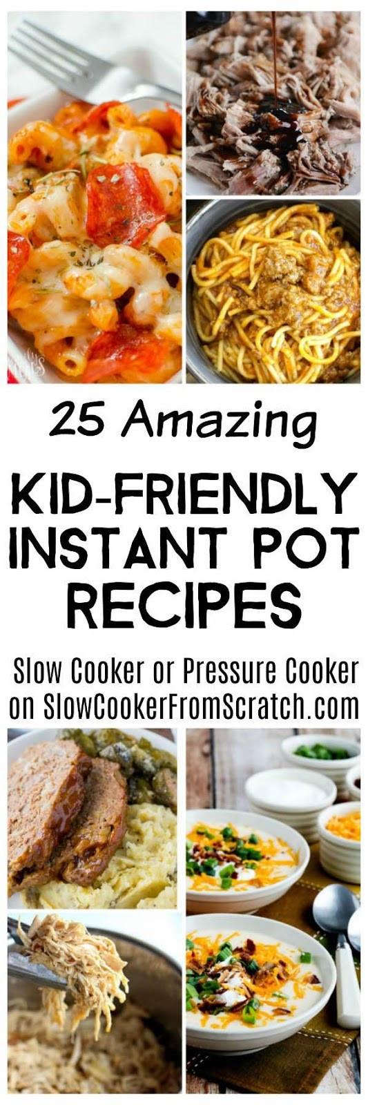 Instant Pot Kid Friendly Recipes
 Slow Cooker from Scratch 25 Amazing Kid Friendly Instant