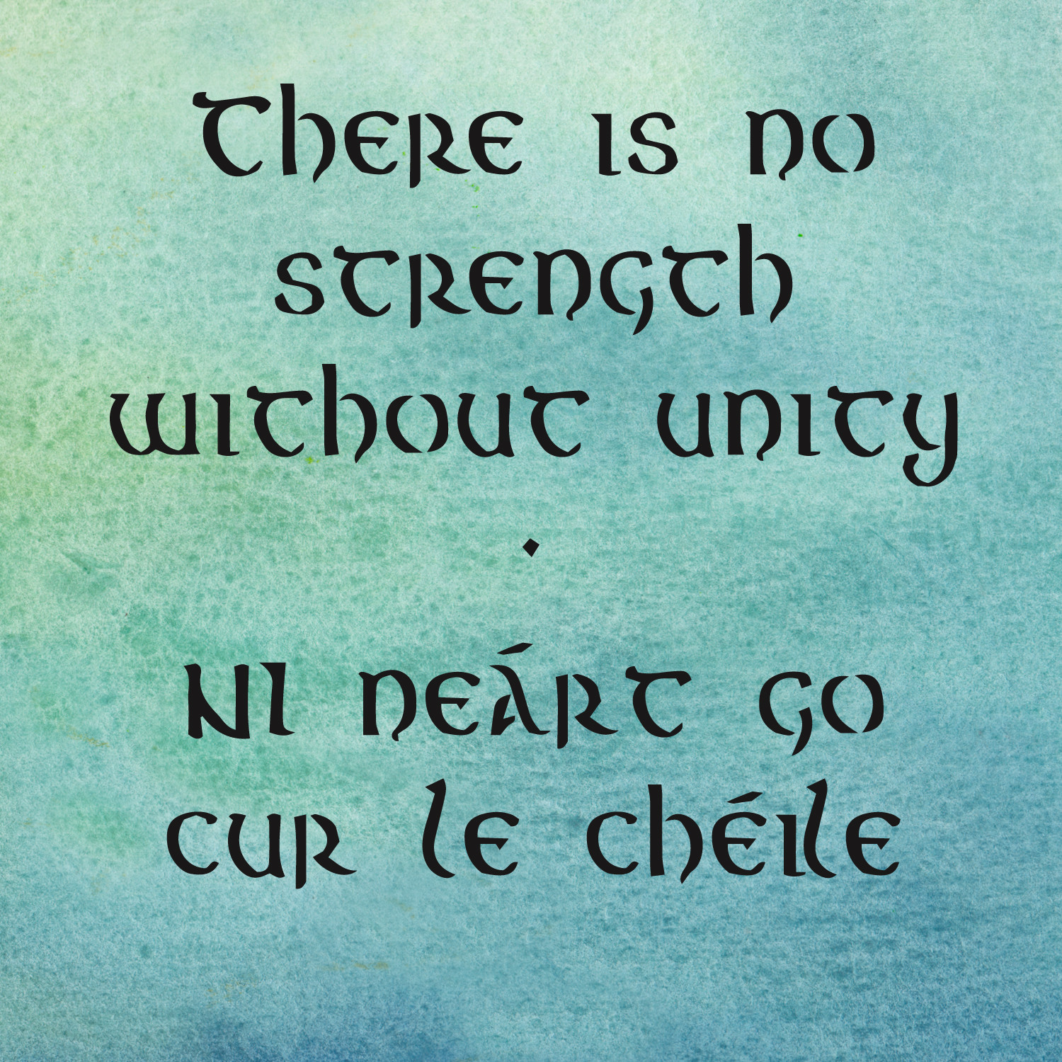 Irish Friendship Quotes
 Irish Wisdom There is no strength without unity by
