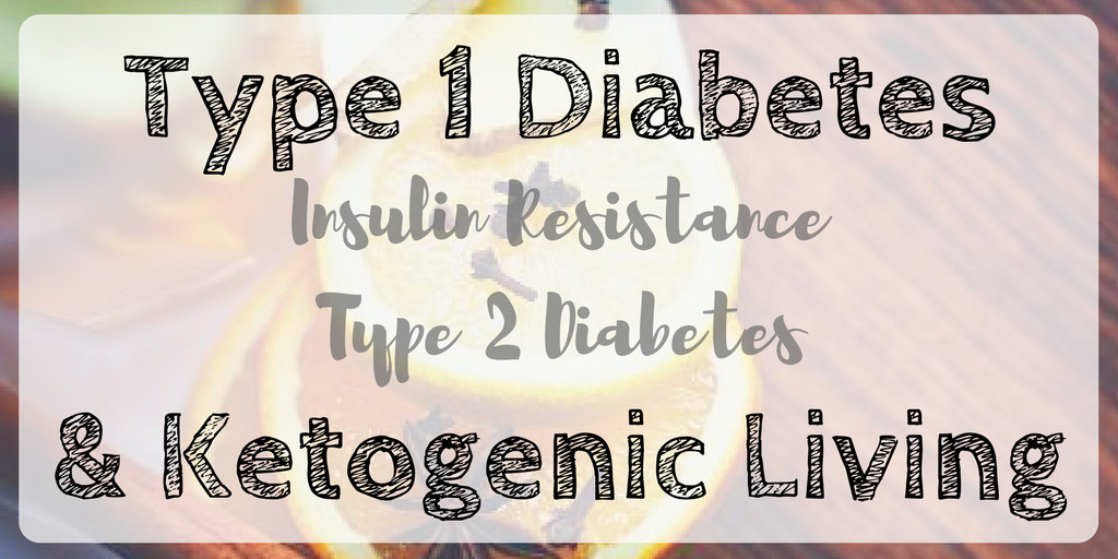 Keto Diet Type 1 Diabetes
 Type 1 Diabetes Insulin Resistance and the Ketogenic