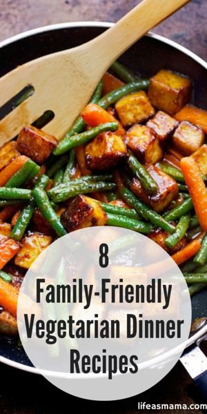 Kid Friendly Vegetarian Dinners
 8 Family Friendly Ve arian Dinner Recipes