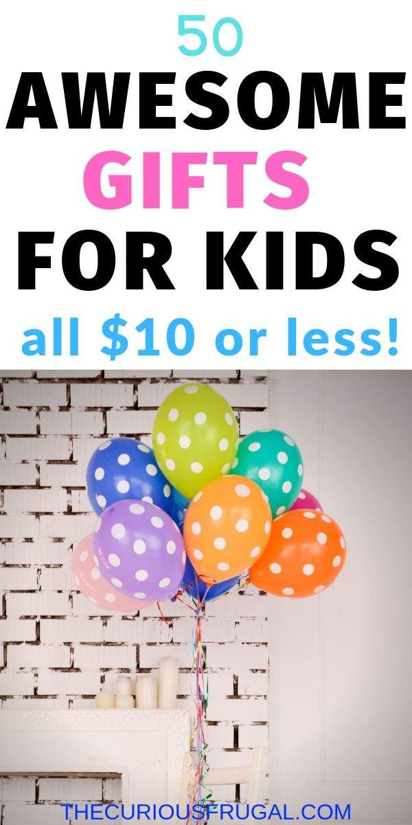 Kids Gift Under $10
 50 Gifts For Kids Under $10 that kids will love The