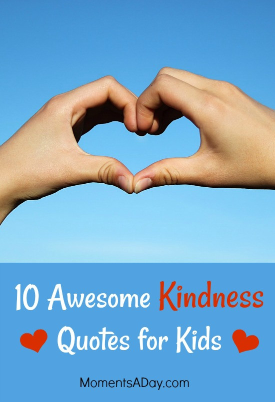 Kind Quotes For Kids
 10 Awesome Kindness Quotes for Kids to Learn by Heart