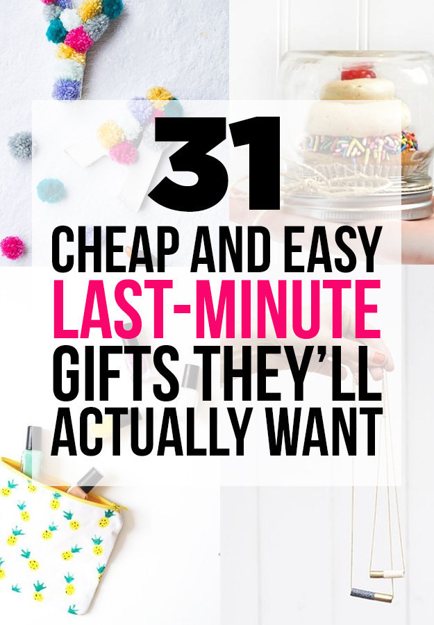 Last Minute Birthday Gift Ideas
 31 Cheap And Easy Last Minute DIY Gifts They ll Actually Want