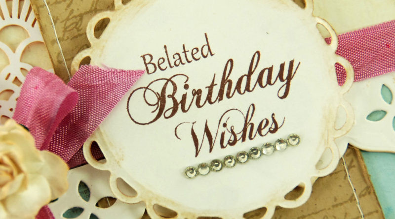 Late Birthday Wishes
 Tapelicious – Wishes Sayings Quotes – Anniversary Baby