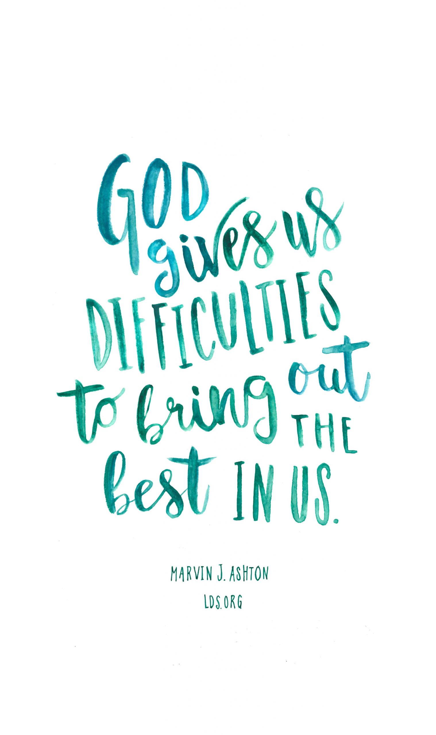 Lds Inspirational Quotes
 God gives us difficulties to bring out the best in us
