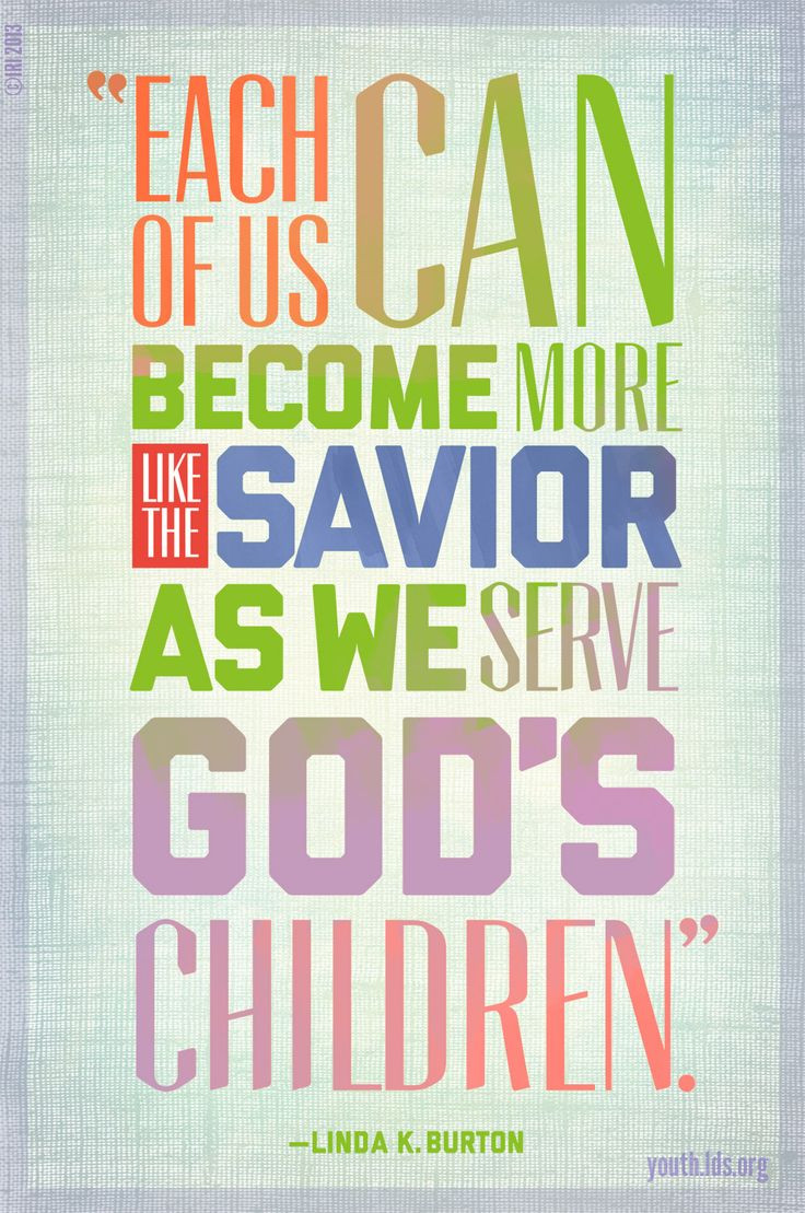Lds Quotes On Children
 "Each of us can be e more like the Savior as we serve