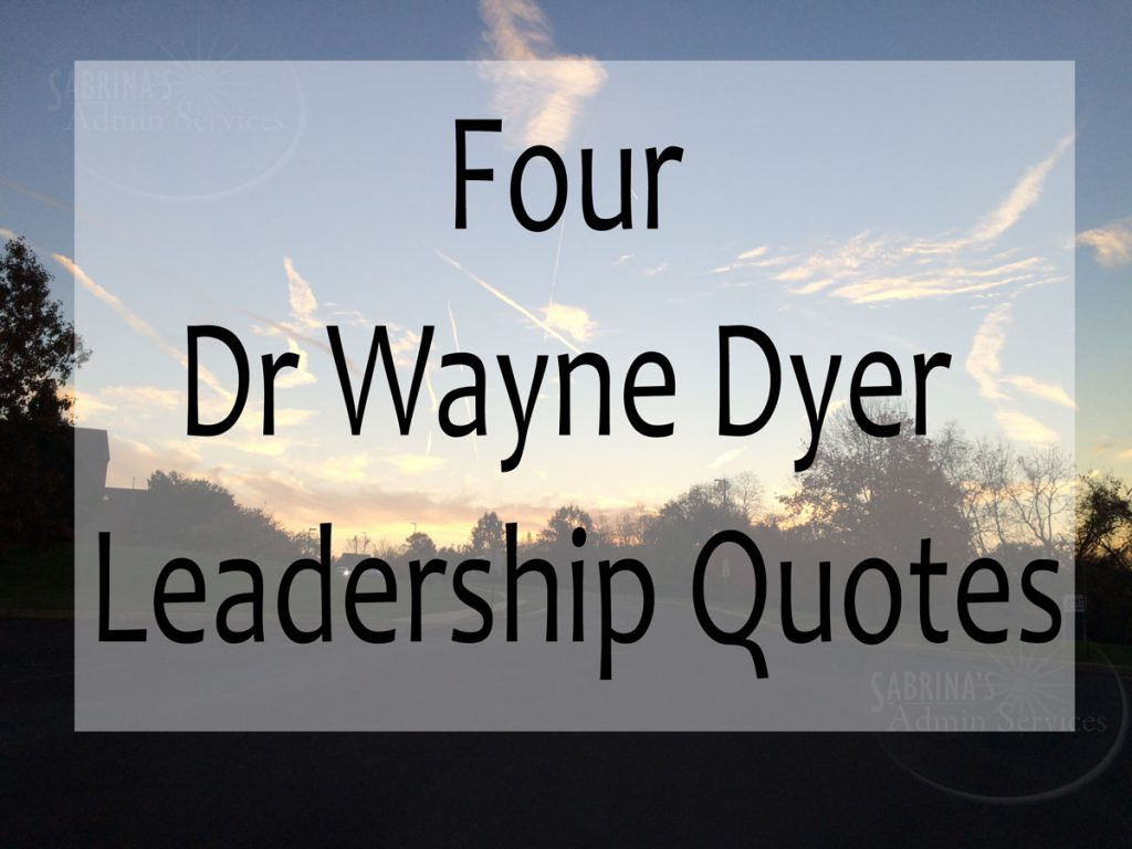 Leadership Quotes Images
 Four Dr Wayne Dyer Leadership Quotes