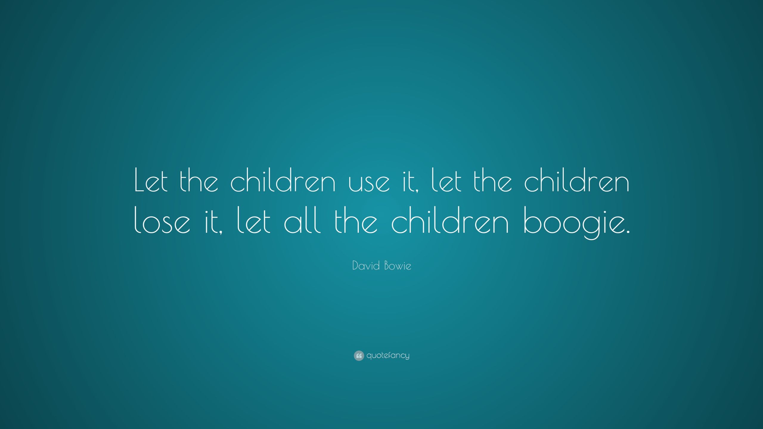 Let Kids Be Kids Quotes
 David Bowie Quotes 100 wallpapers Quotefancy