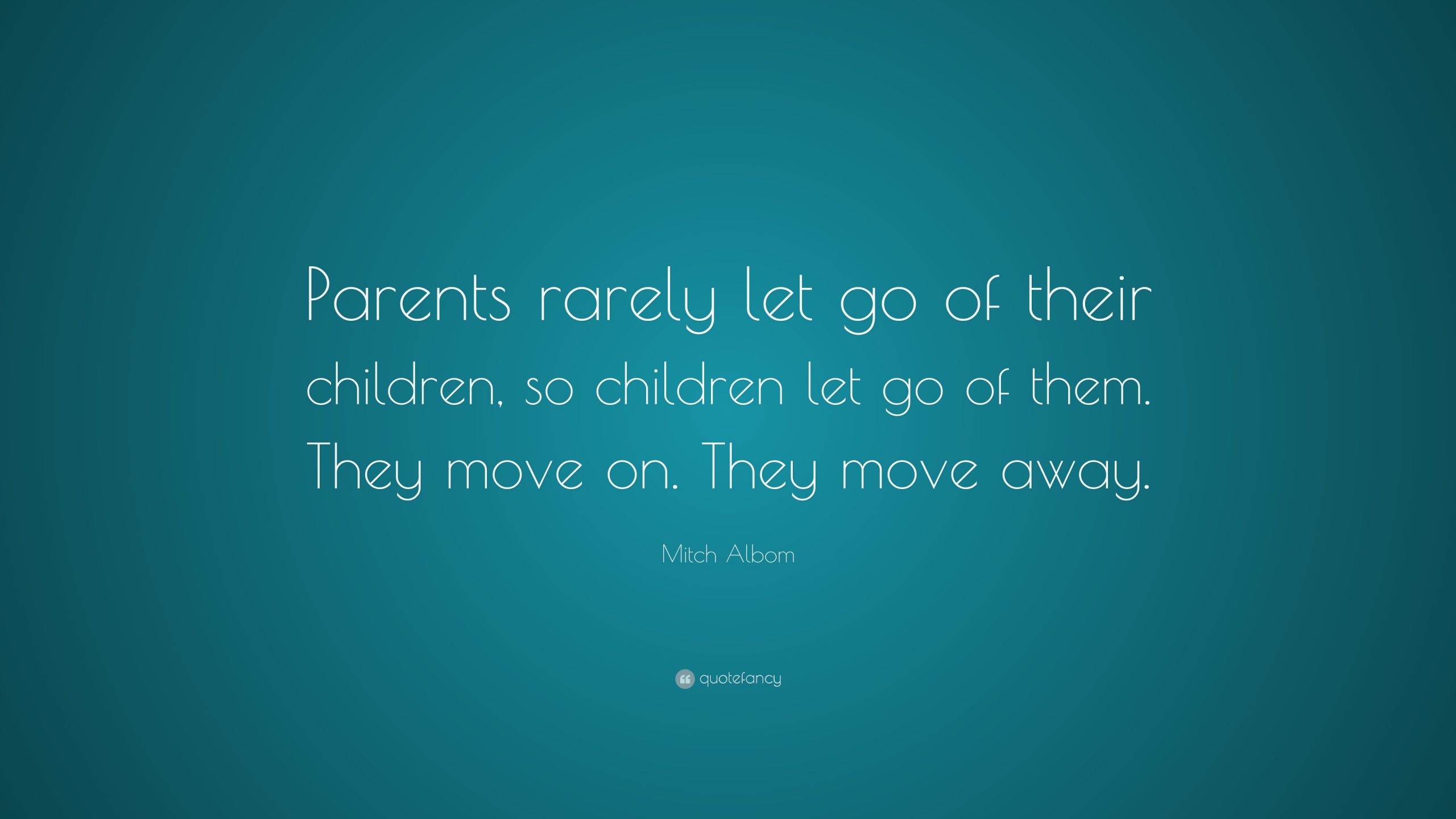Let Kids Be Kids Quotes
 Mitch Albom Quote “Parents rarely let go of their
