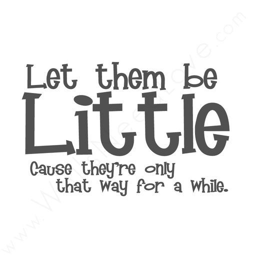 Let Kids Be Kids Quotes
 "Let Them Be Little" Wall Quote baby