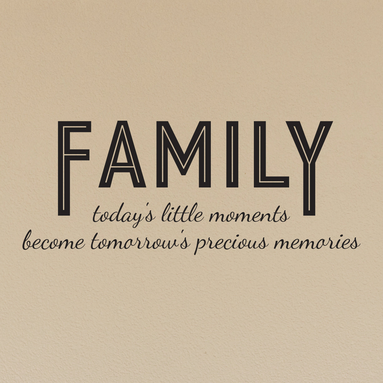 Little Family Quotes
 Family today s little moments Quote Wall Decal by danadecals