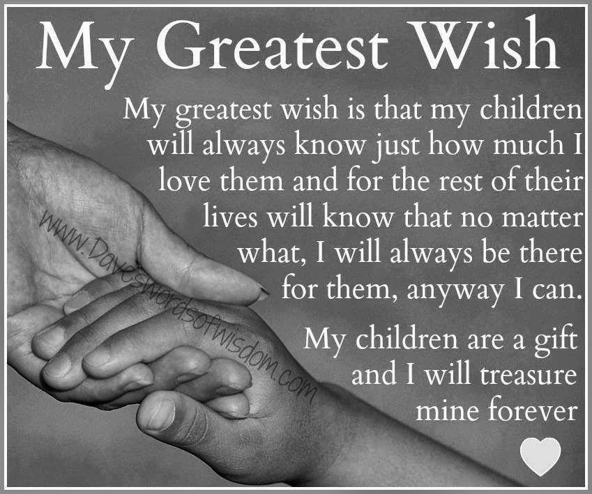 Love Your Kids Quotes
 My Greatest Wish my greatest wish is that my children will