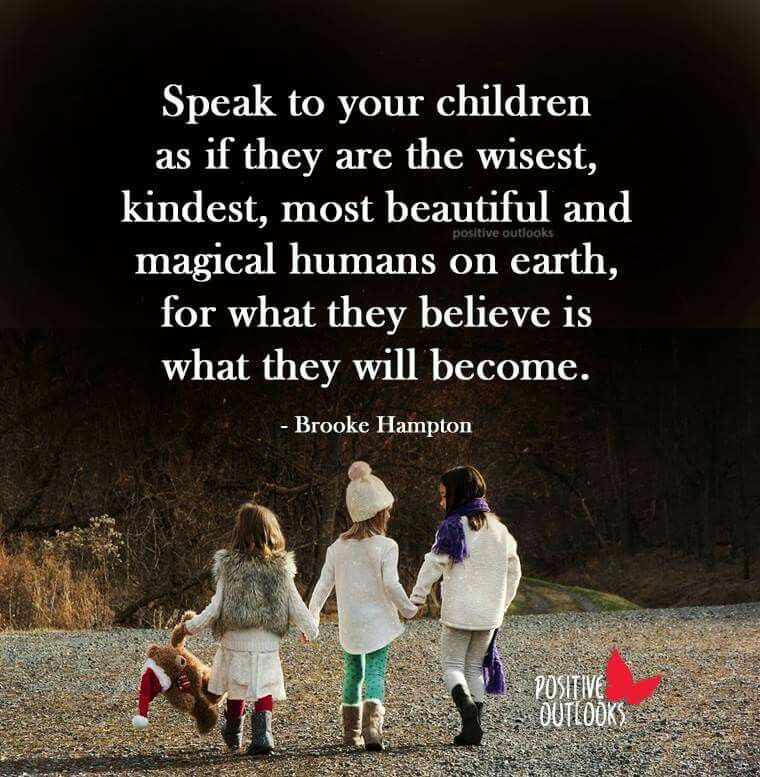 Love Your Kids Quotes
 What they believe is what they will be e