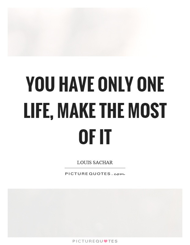 Make The Most Of Life Quotes
 Louis Sachar Quotes & Sayings 46 Quotations