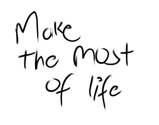 Make The Most Of Life Quotes
 Make The Most It Quotes QuotesGram