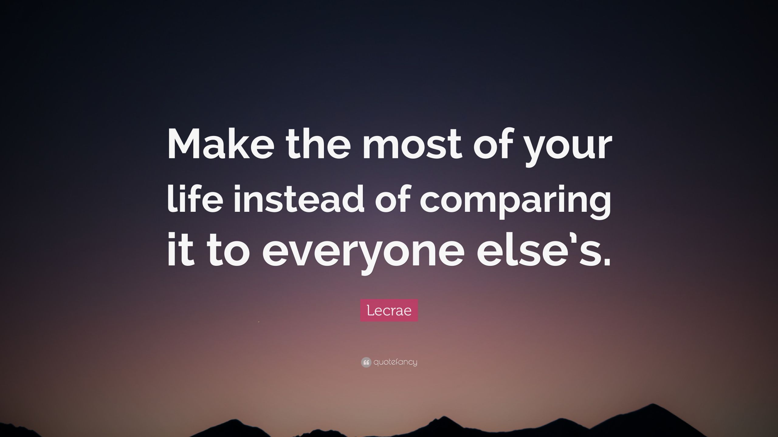 Make The Most Of Life Quotes
 Lecrae Quote “Make the most of your life instead of