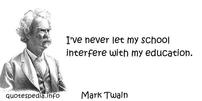 Mark Twain Education Quote
 Education Schmeducation Philosophy Sociology