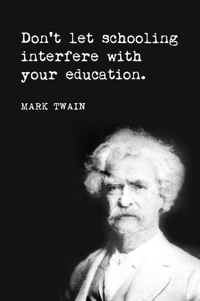 Mark Twain Education Quote
 Don t Let Schooling Interfere With Your Education Mark
