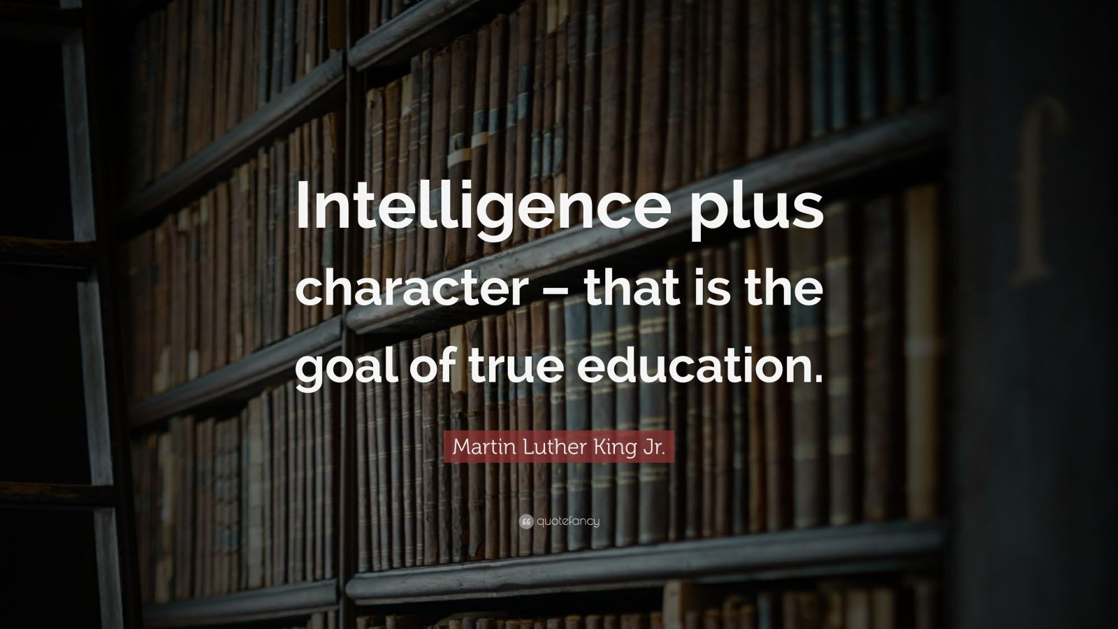 Martin Luther King Jr Quotes On Education
 Martin Luther King Jr Quote “Intelligence plus character