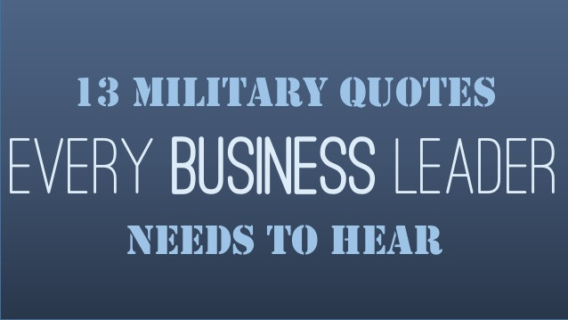 Military Quotes About Leadership
 13 Military Quotes Every Business Leader Needs To Hear