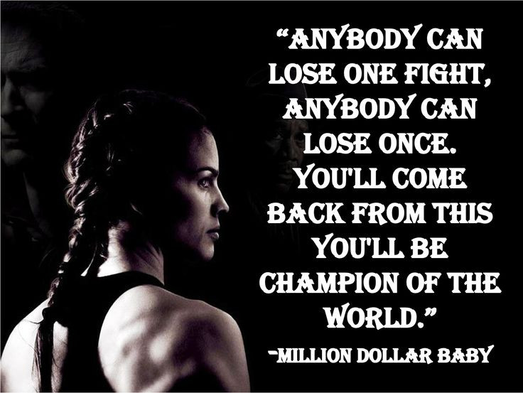 Million Dollar Baby Quote
 “Anybody can lose one fight anybody can lose once you ll
