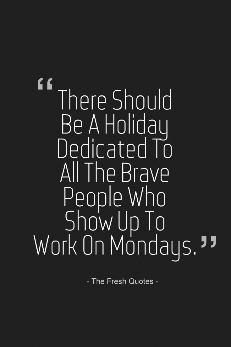 Monday Quotes Positive
 Funny About Monday That Help Get You Through