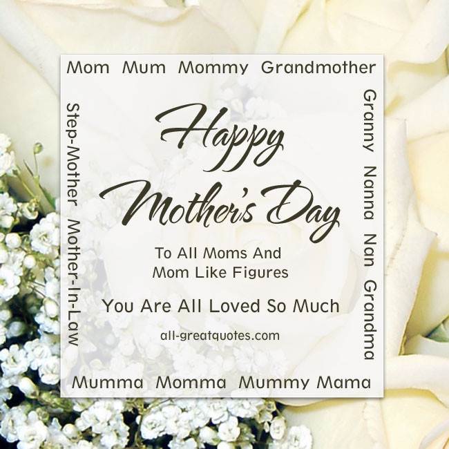 Mother Figure Quotes
 Happy Mother’s Day To All Moms And Mom Like Figures