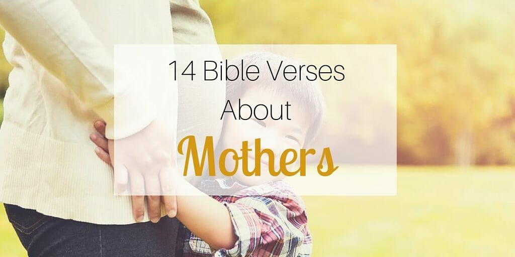 Mothers Biblical Quotes
 14 Bible Verses About Mothers