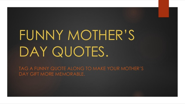 Mothers Quotes Funny
 Funny Mother s Day Quotes 2016