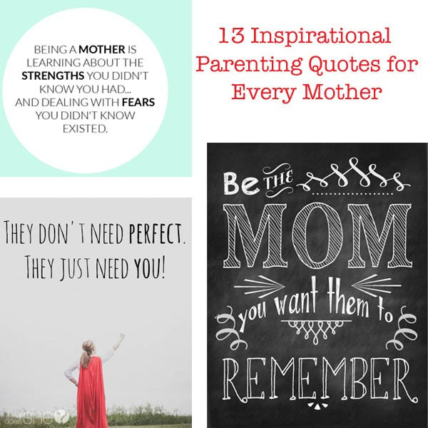 Motivational Quotes For Parents
 13 Inspirational Parenting Quotes for Every Mother