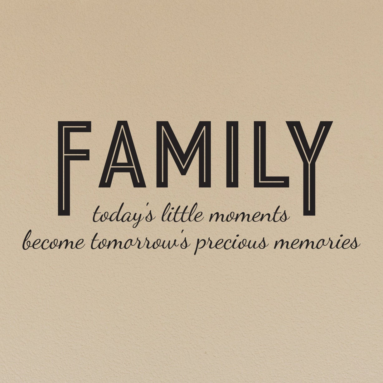 My Little Family Quotes
 Family today s little moments Quote Wall Decal by danadecals