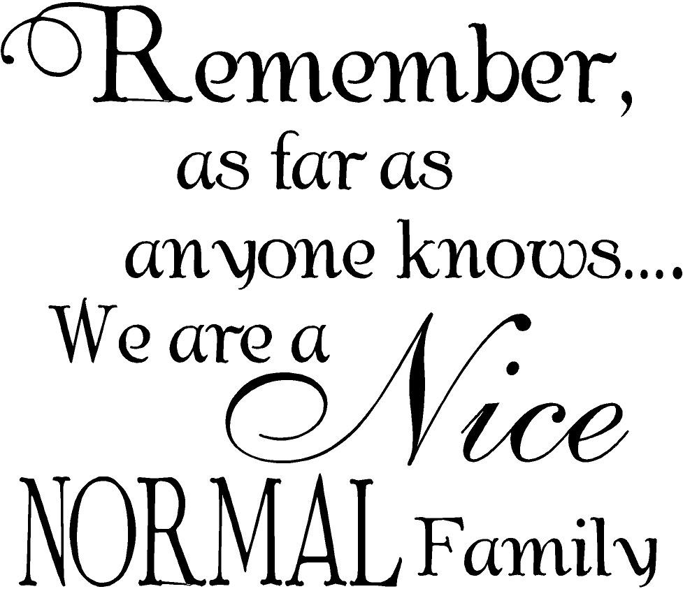 Nice Family Quotes
 62 Best Normality Quotes And Sayings