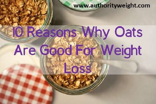 Oats Weight Loss
 10 Reasons Why Oats Are Good For Weight Loss