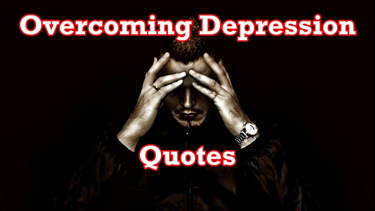 Overcoming Sadness Quotes
 Over ing Depression Quotes