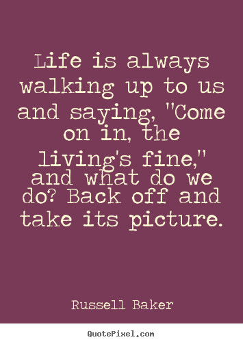 Picture Quotes About Life
 Diy picture sayings about life Life is always walking up