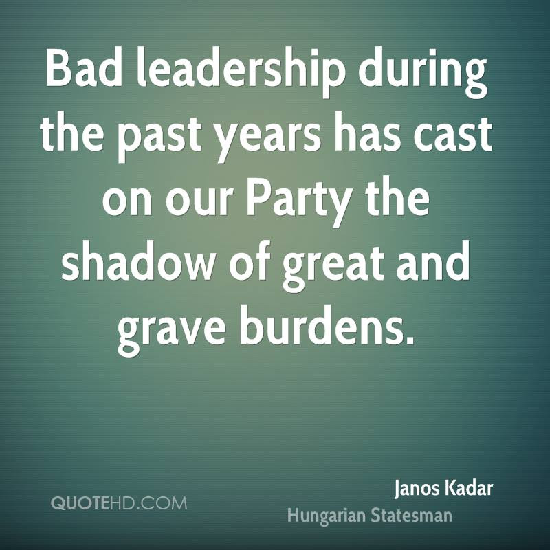Poor Leadership Quotes
 Janos Kadar Quotes QuotesGram