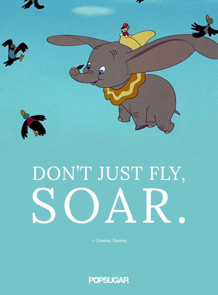 Positive Disney Quotes
 "Don t just fly soar " Best Disney Quotes
