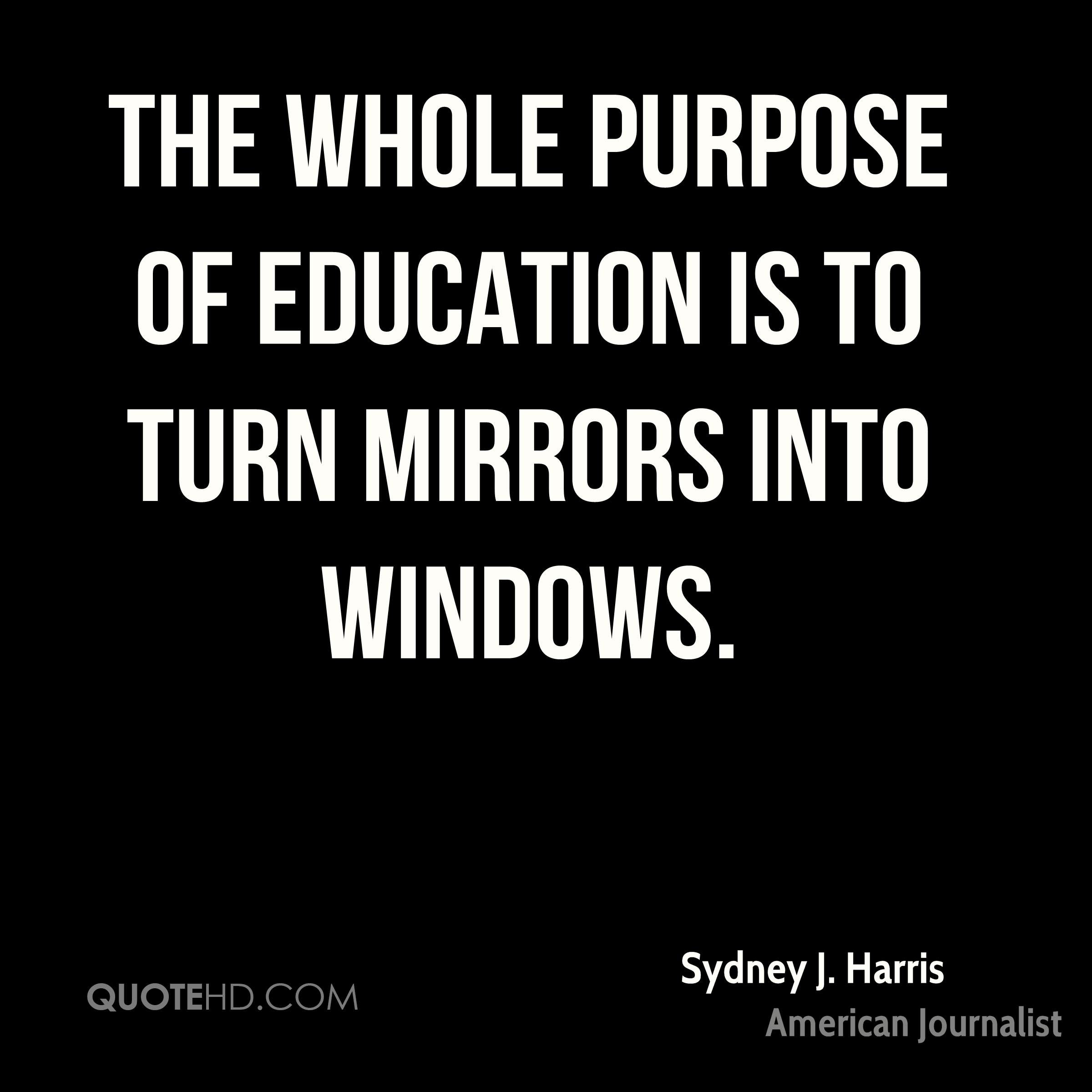 Purpose Of Education Quote
 Sydney J Harris Education Quotes