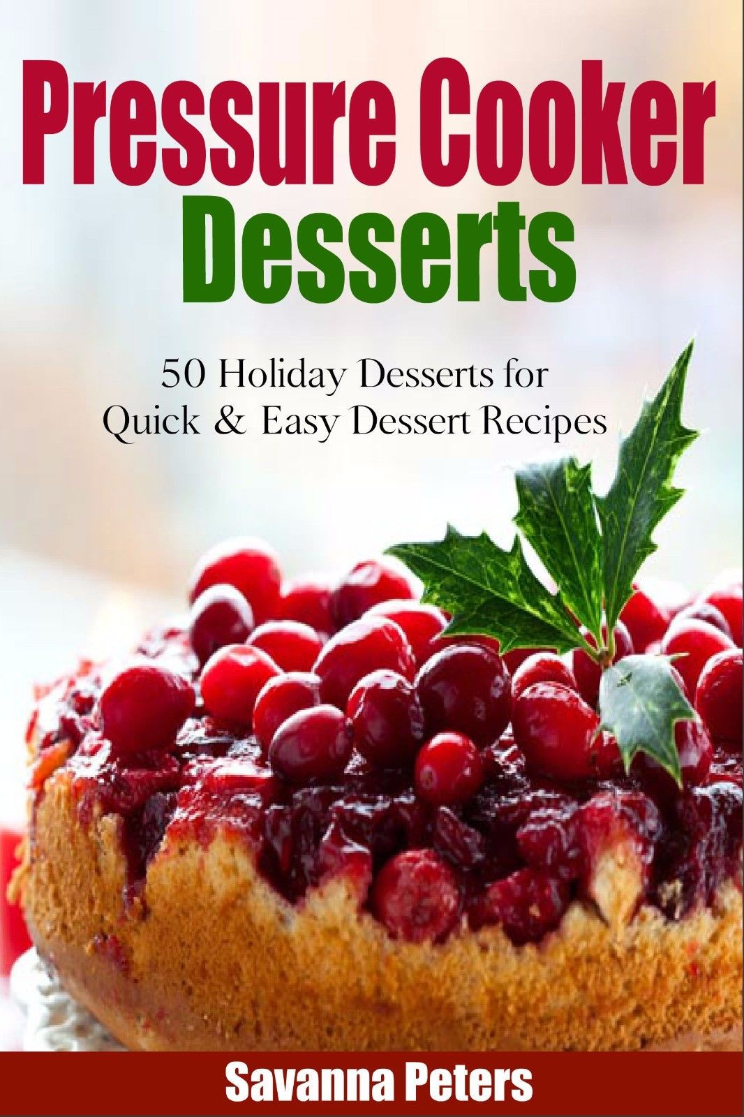 Quick Holiday Desserts
 Pressure Cooker Desserts 50 Holiday Dessert Recipes For
