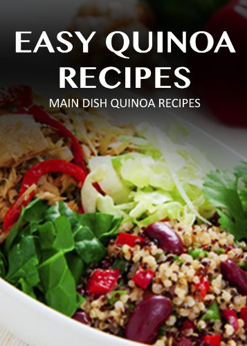 Quinoa Main Dish Recipes
 eBook Main Dish Quinoa Recipes Easy Quinoa Recipes