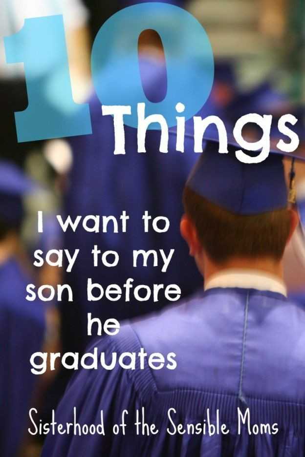 Quote About Graduation From High School
 Ten Things I Want to Say to My Son Before He Graduates
