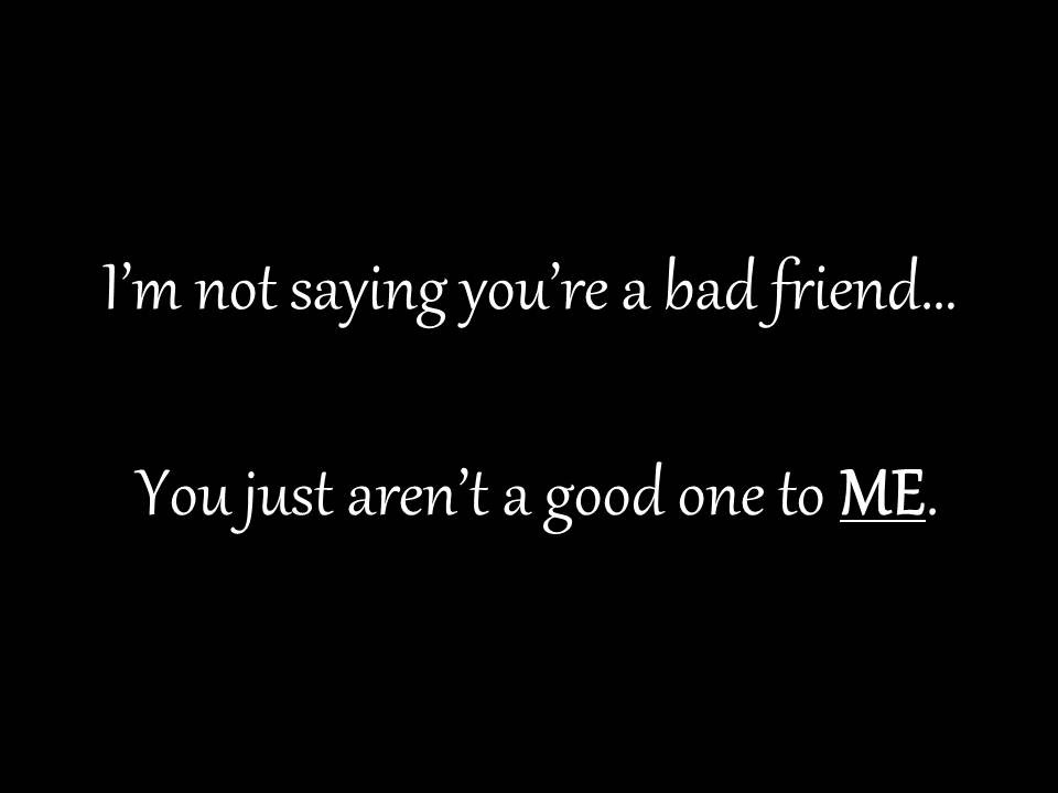 Quote For Good Friendship
 Quotes About Bad Friendships Ending QuotesGram
