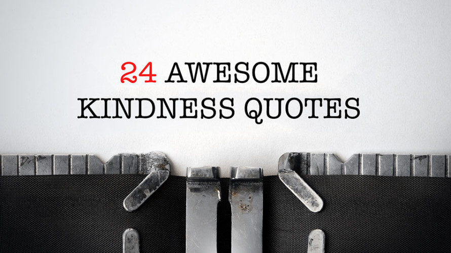 Quote For Kindness
 24 Awesome Kindness Quotes Think Kindness