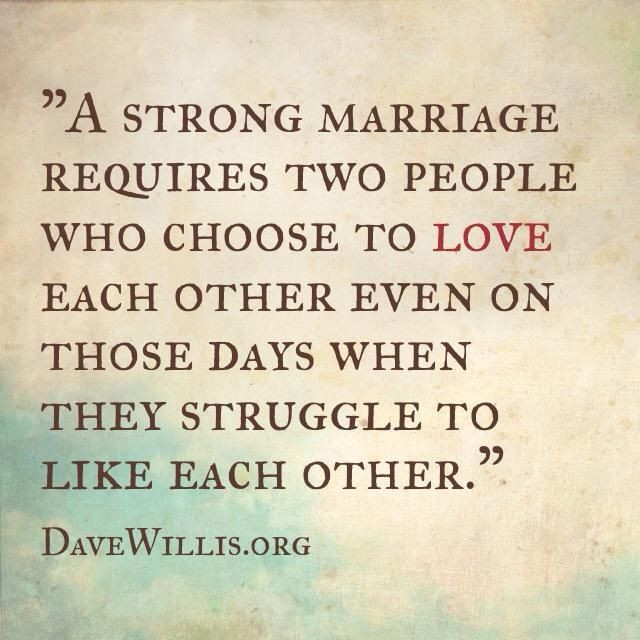 Quote Of Marriage
 A strong marriage requires two people who choose to love