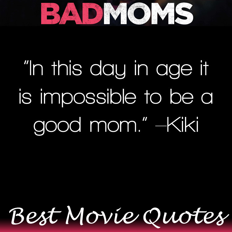 Quotes About Bad Mothers
 Bad Moms Movie Quotes HUGE LIST of movie lines